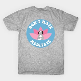 Don't Hate Meditate Dog T-Shirt